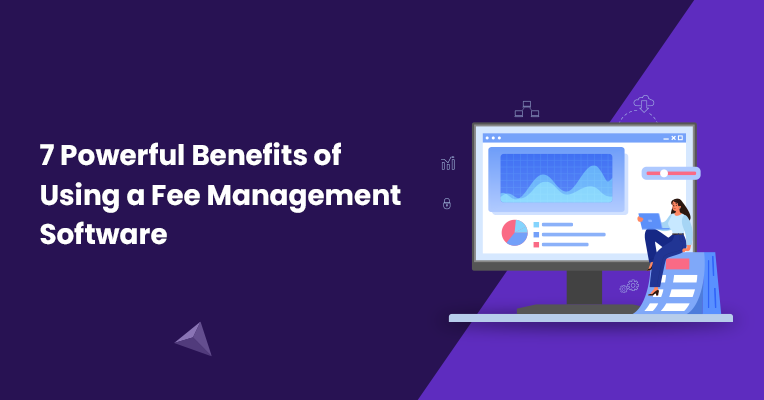 7 Powerful Benefits of Using a Fee Management Software